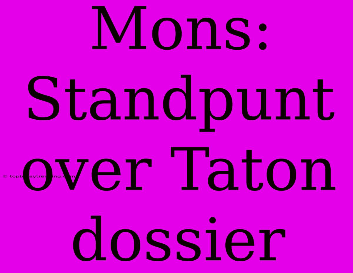 Mons: Standpunt Over Taton Dossier