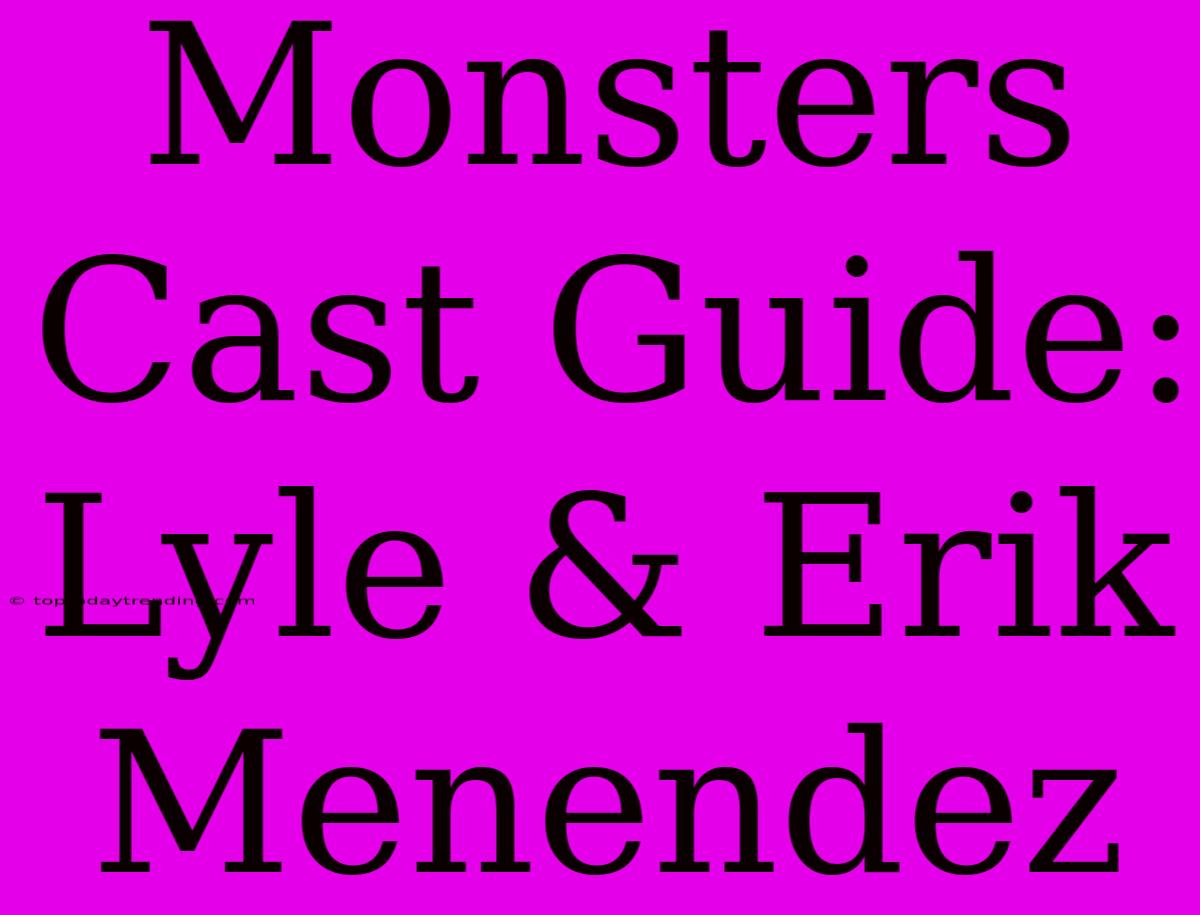 Monsters Cast Guide: Lyle & Erik Menendez