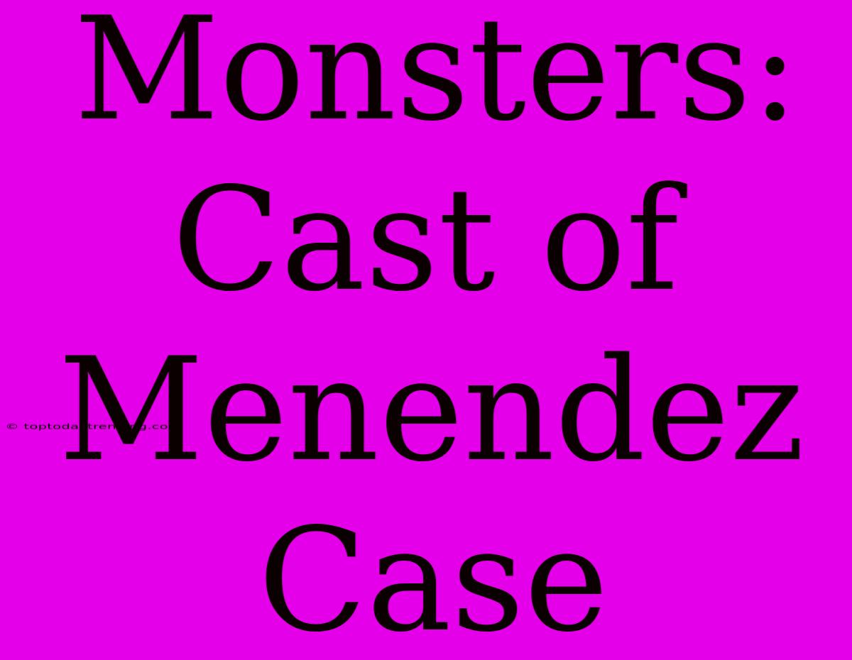 Monsters: Cast Of Menendez Case