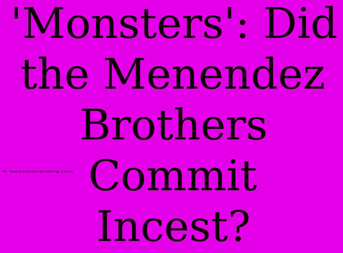 'Monsters': Did The Menendez Brothers Commit Incest?