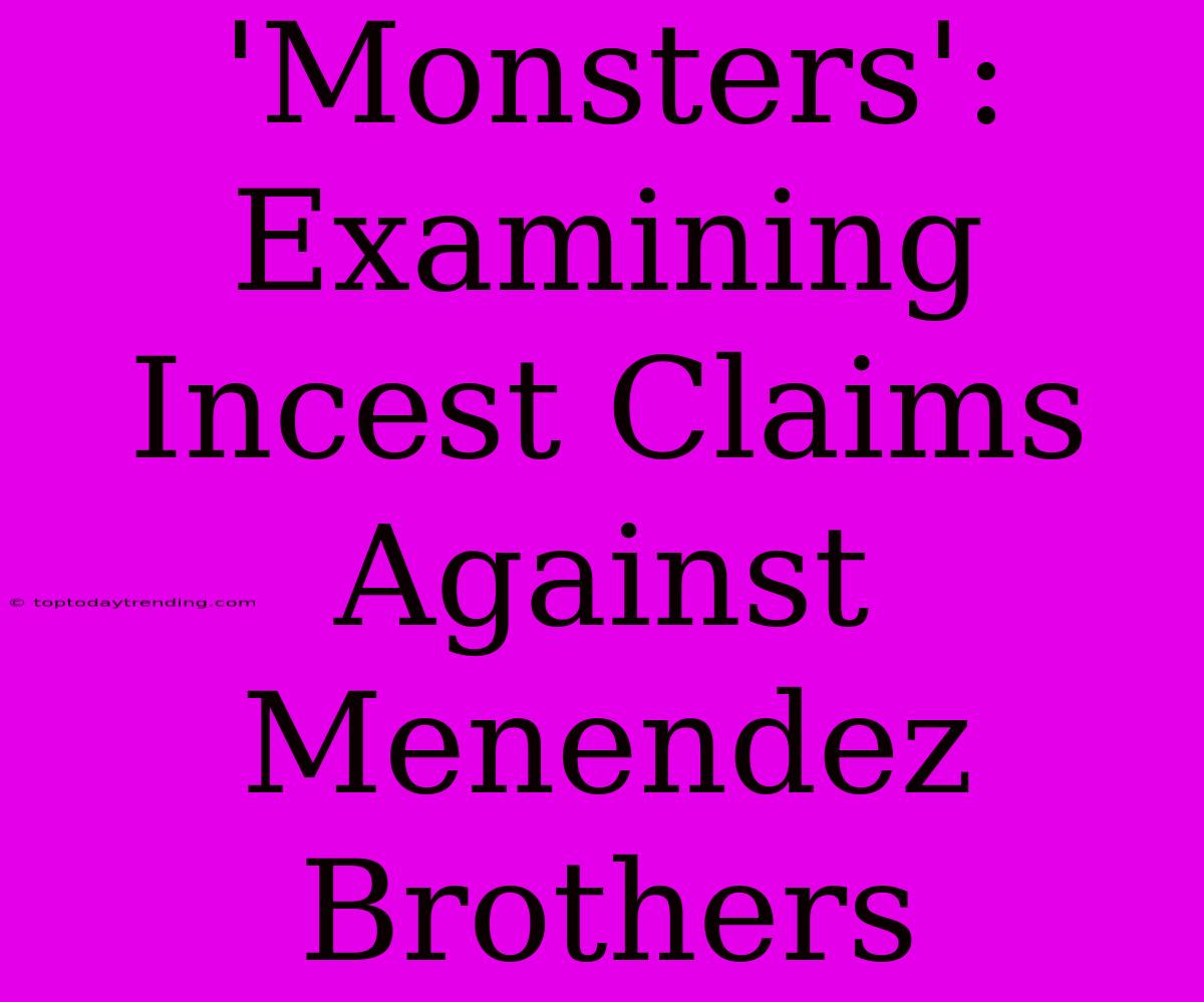 'Monsters': Examining Incest Claims Against Menendez Brothers