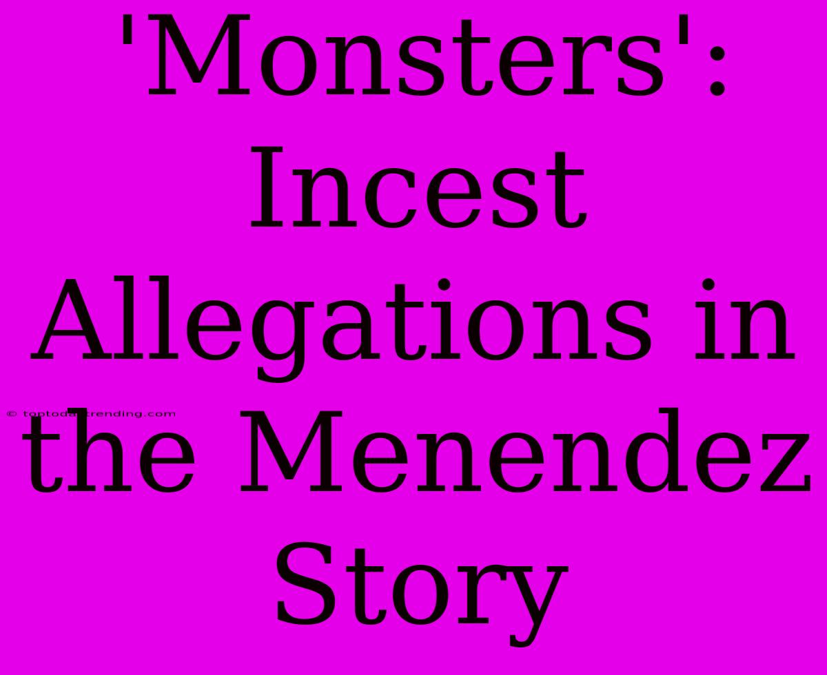 'Monsters': Incest Allegations In The Menendez Story