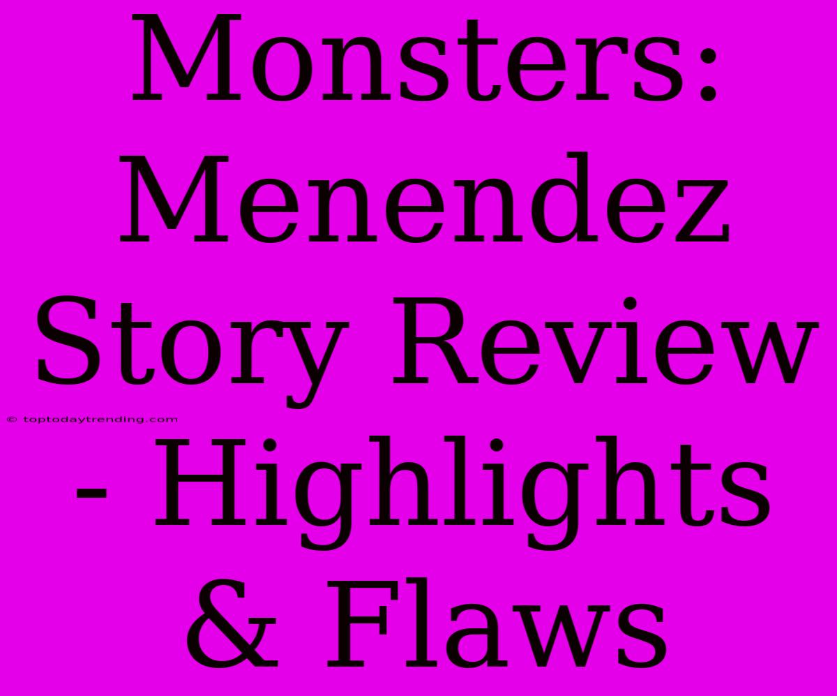 Monsters: Menendez Story Review - Highlights & Flaws