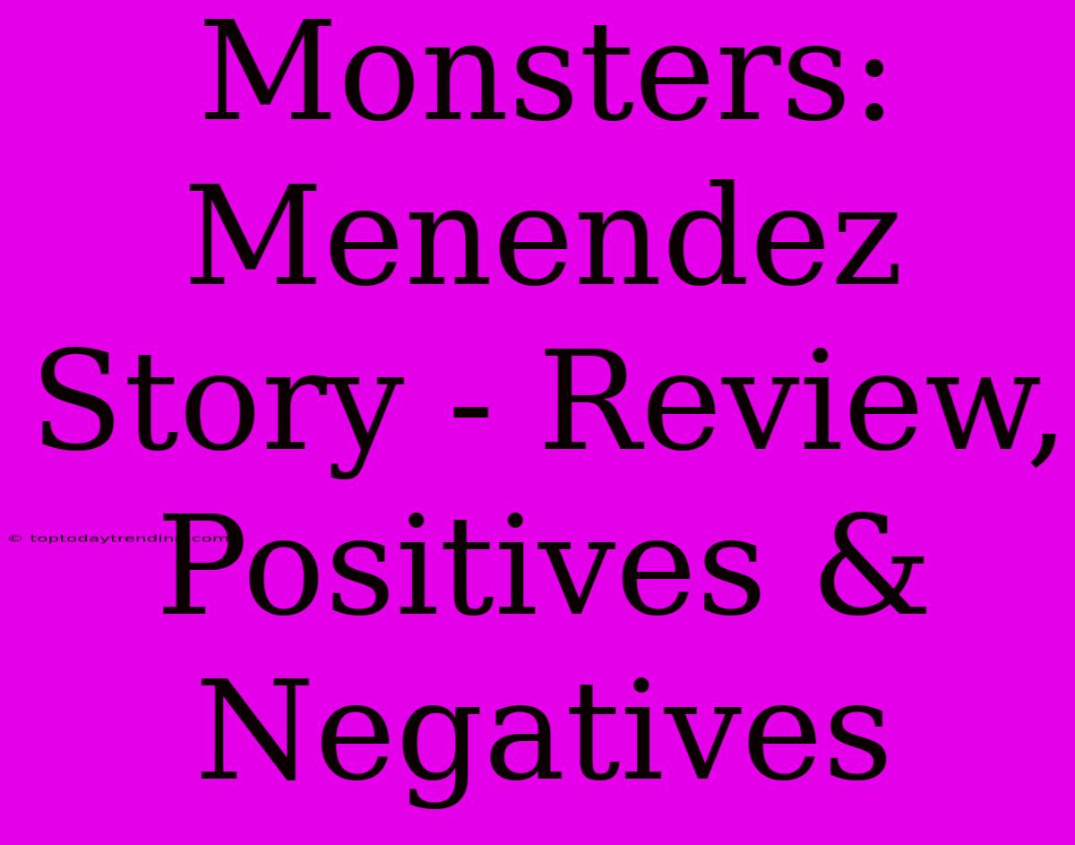 Monsters: Menendez Story - Review, Positives & Negatives