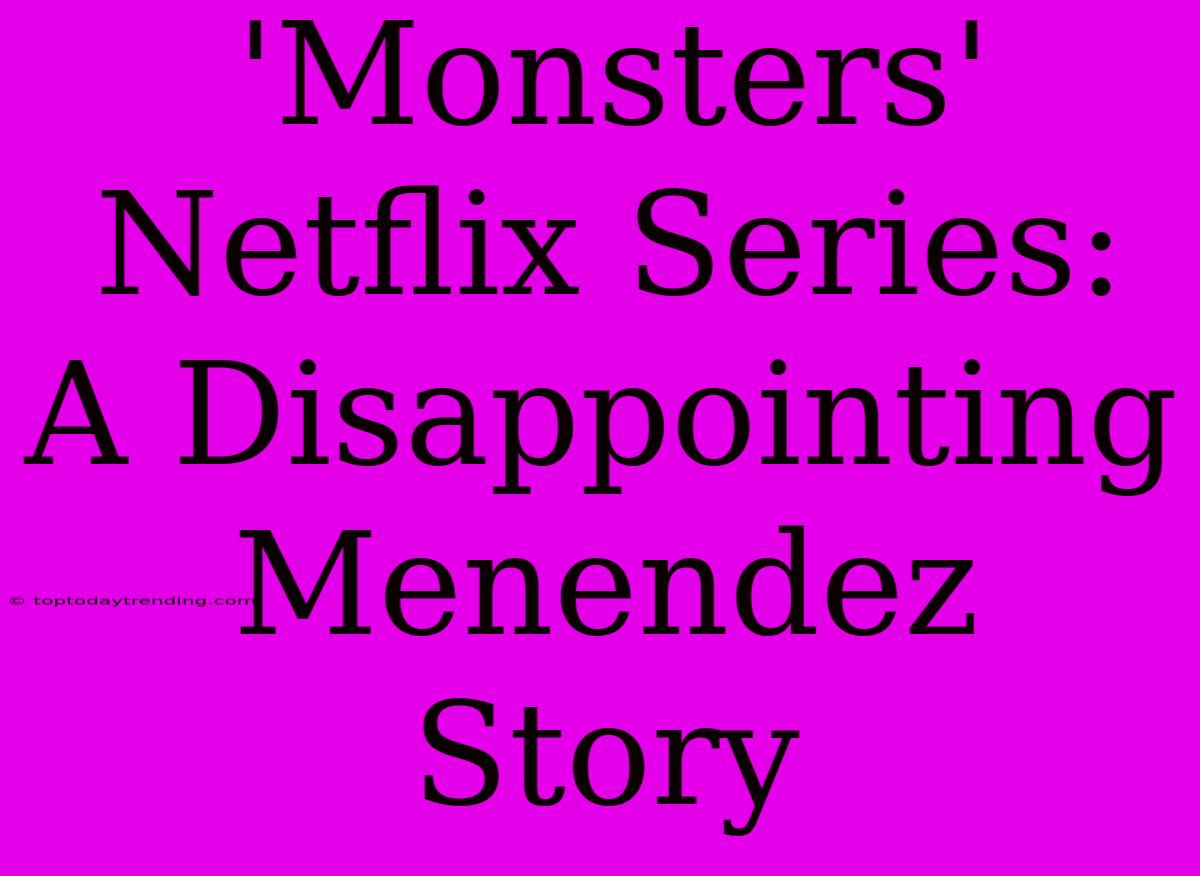 'Monsters' Netflix Series: A Disappointing Menendez Story