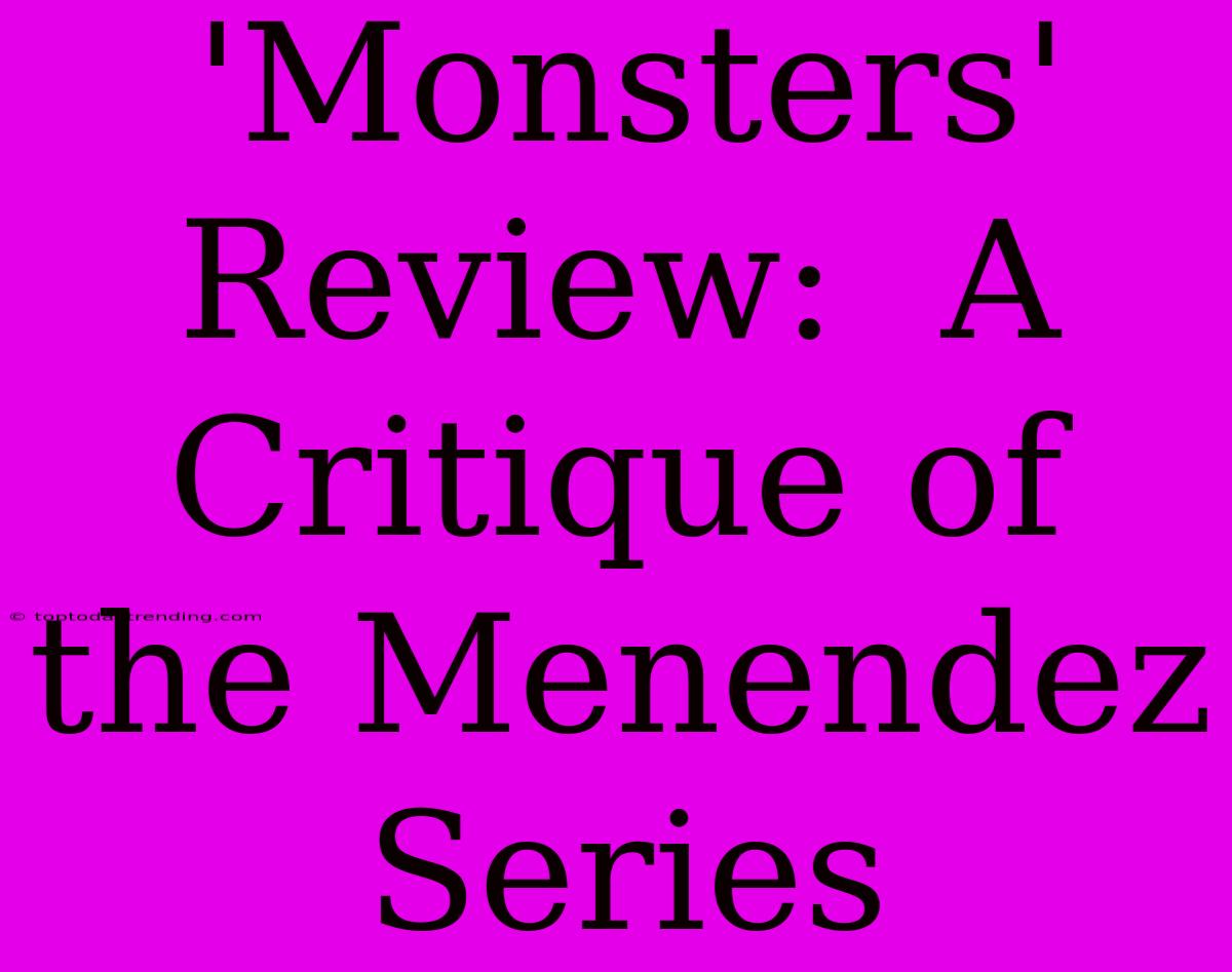 'Monsters' Review:  A Critique Of The Menendez Series