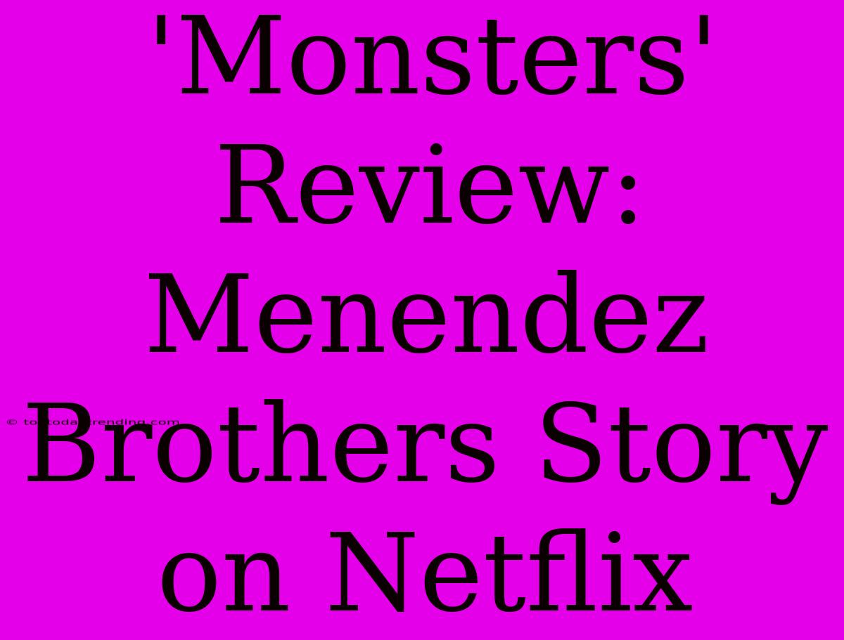 'Monsters' Review: Menendez Brothers Story On Netflix