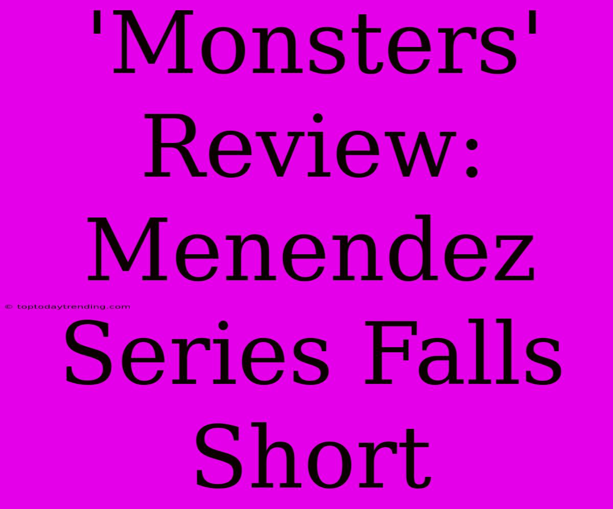 'Monsters' Review: Menendez Series Falls Short