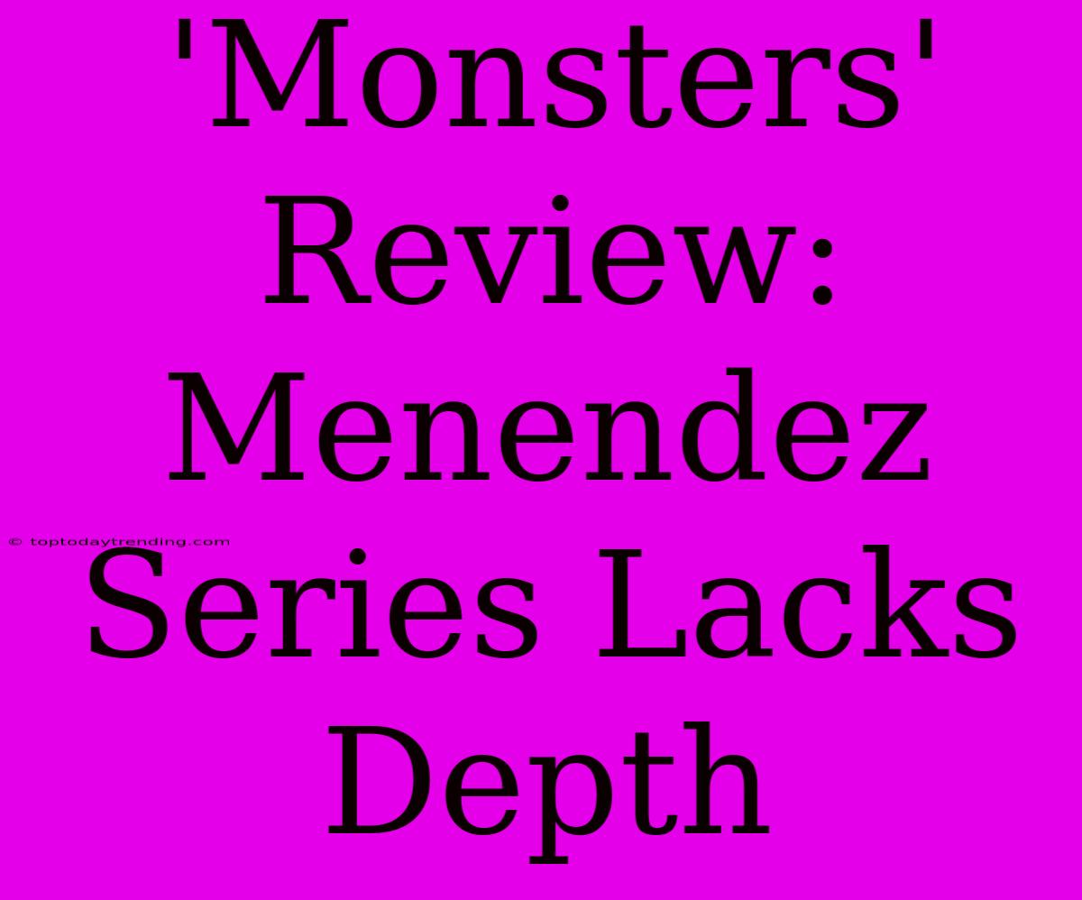 'Monsters' Review: Menendez Series Lacks Depth