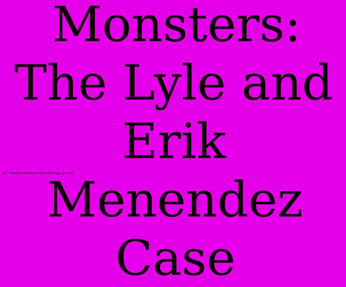 Monsters: The Lyle And Erik Menendez Case