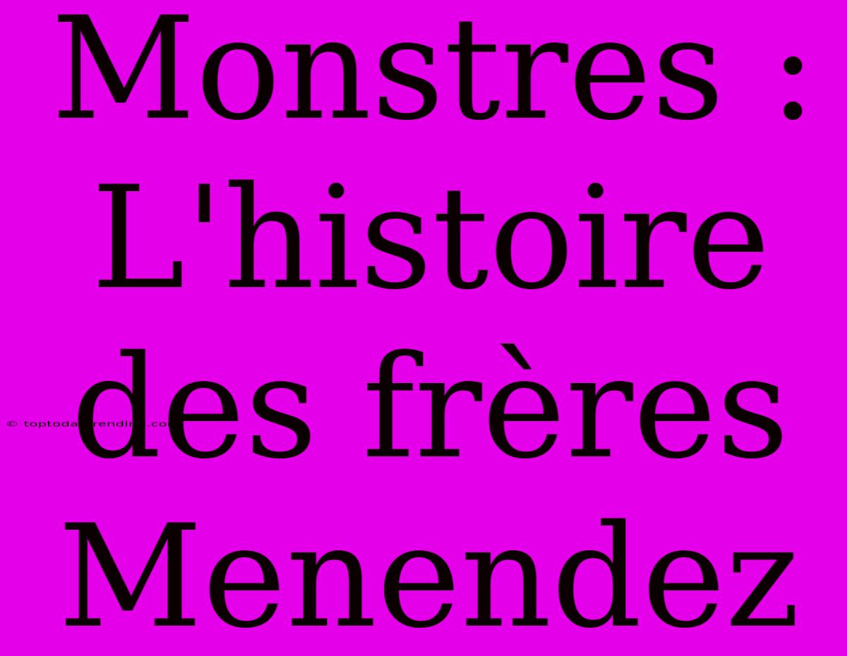 Monstres : L'histoire Des Frères Menendez