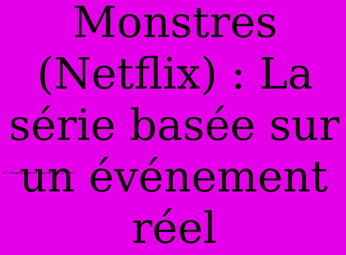 Monstres (Netflix) : La Série Basée Sur Un Événement Réel