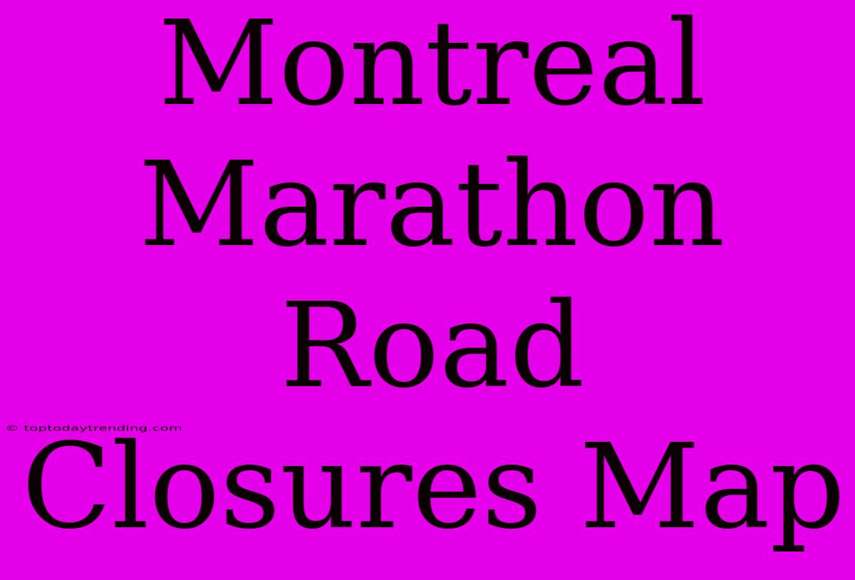 Montreal Marathon Road Closures Map