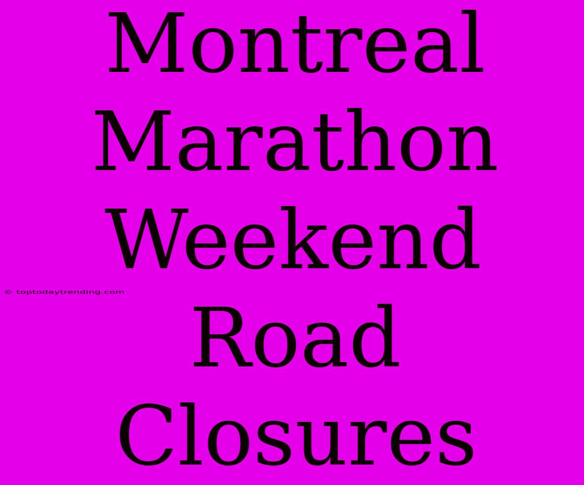 Montreal Marathon Weekend Road Closures