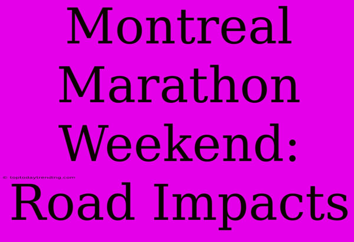 Montreal Marathon Weekend: Road Impacts