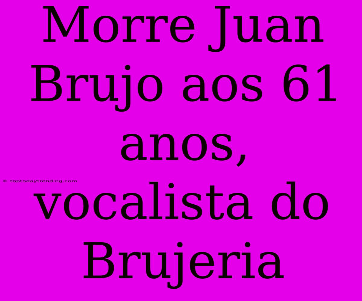 Morre Juan Brujo Aos 61 Anos, Vocalista Do Brujeria