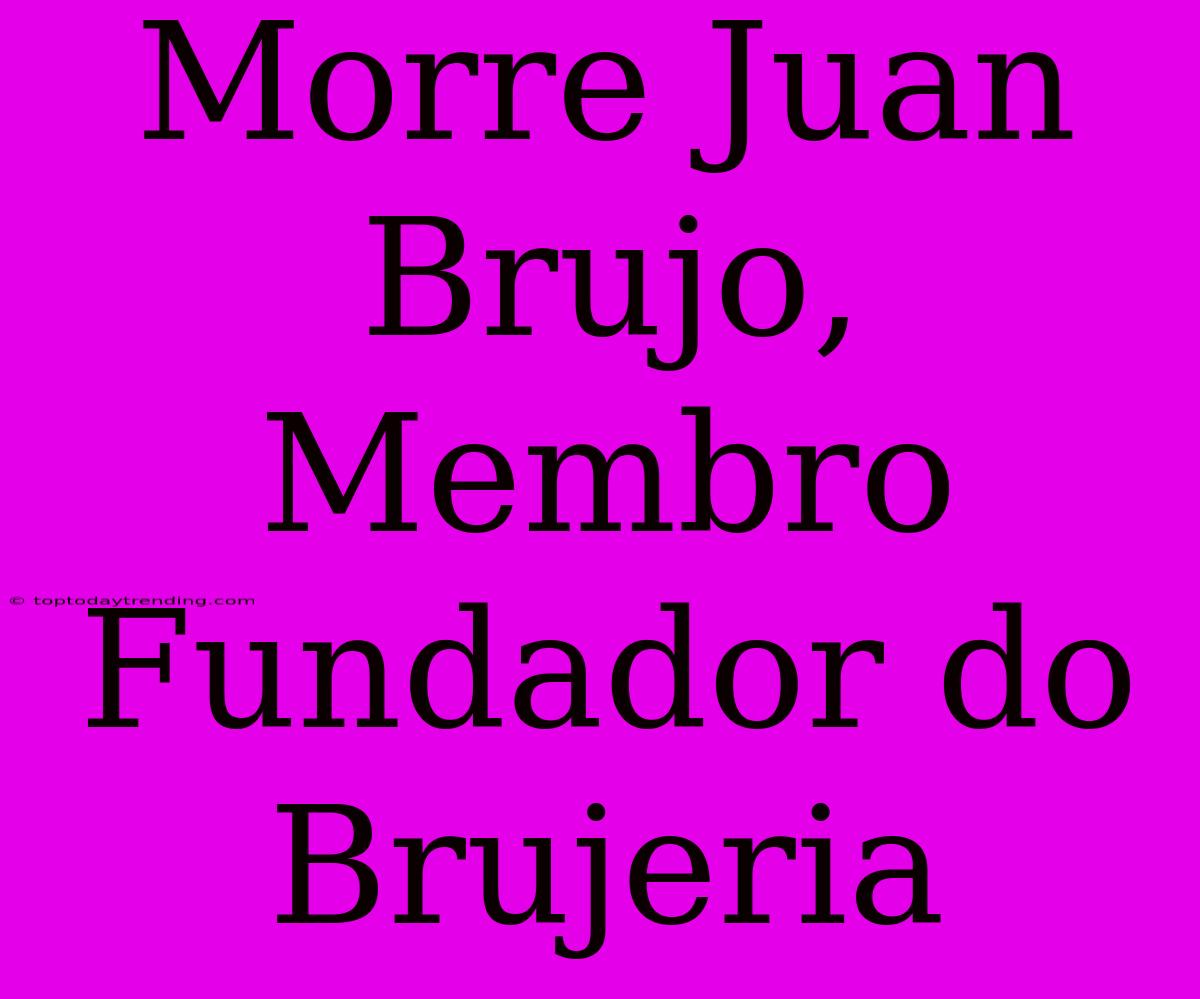 Morre Juan Brujo, Membro Fundador Do Brujeria