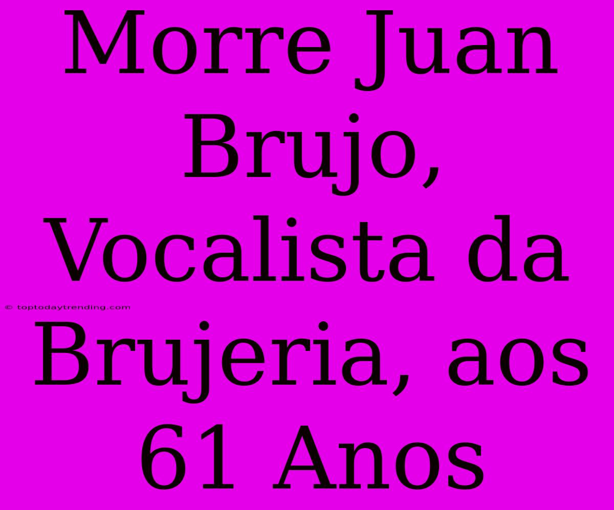 Morre Juan Brujo, Vocalista Da Brujeria, Aos 61 Anos