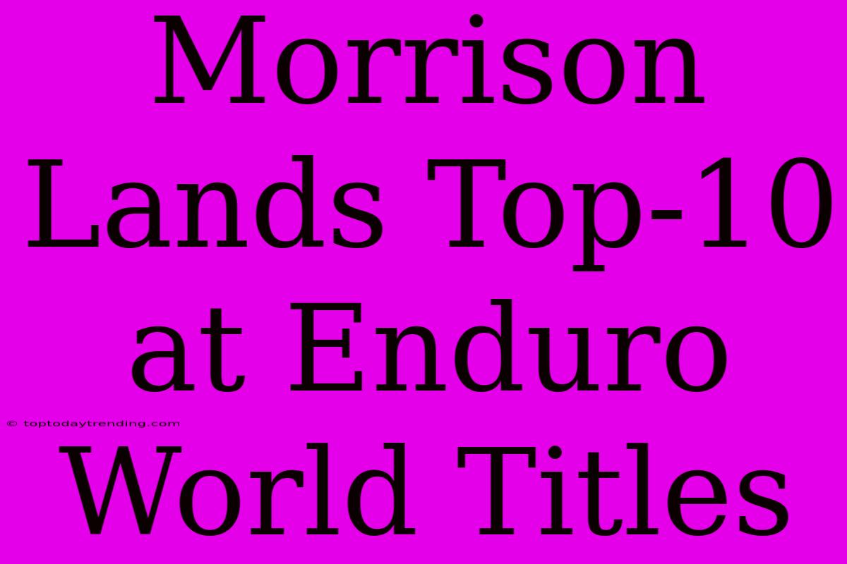 Morrison Lands Top-10 At Enduro World Titles