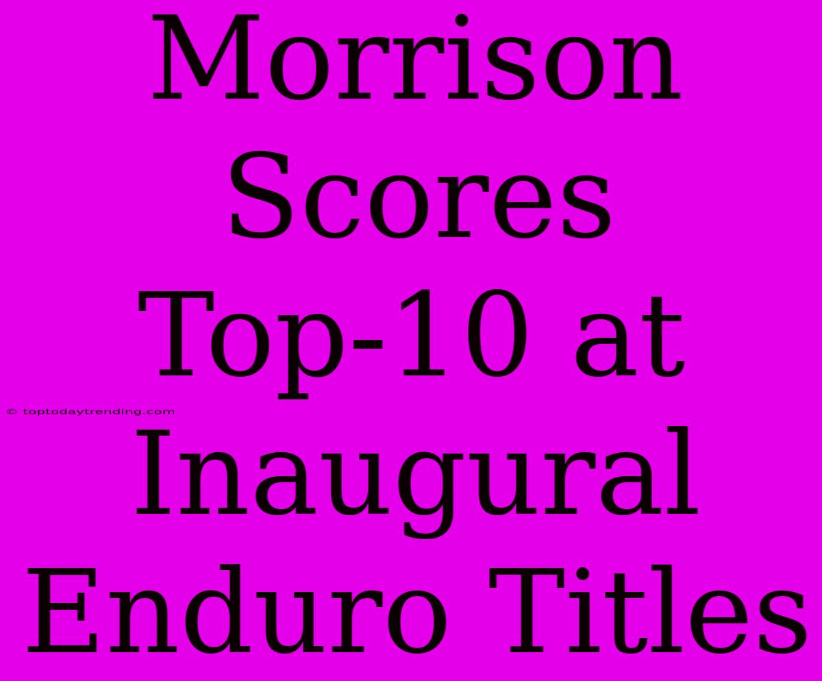 Morrison Scores Top-10 At Inaugural Enduro Titles