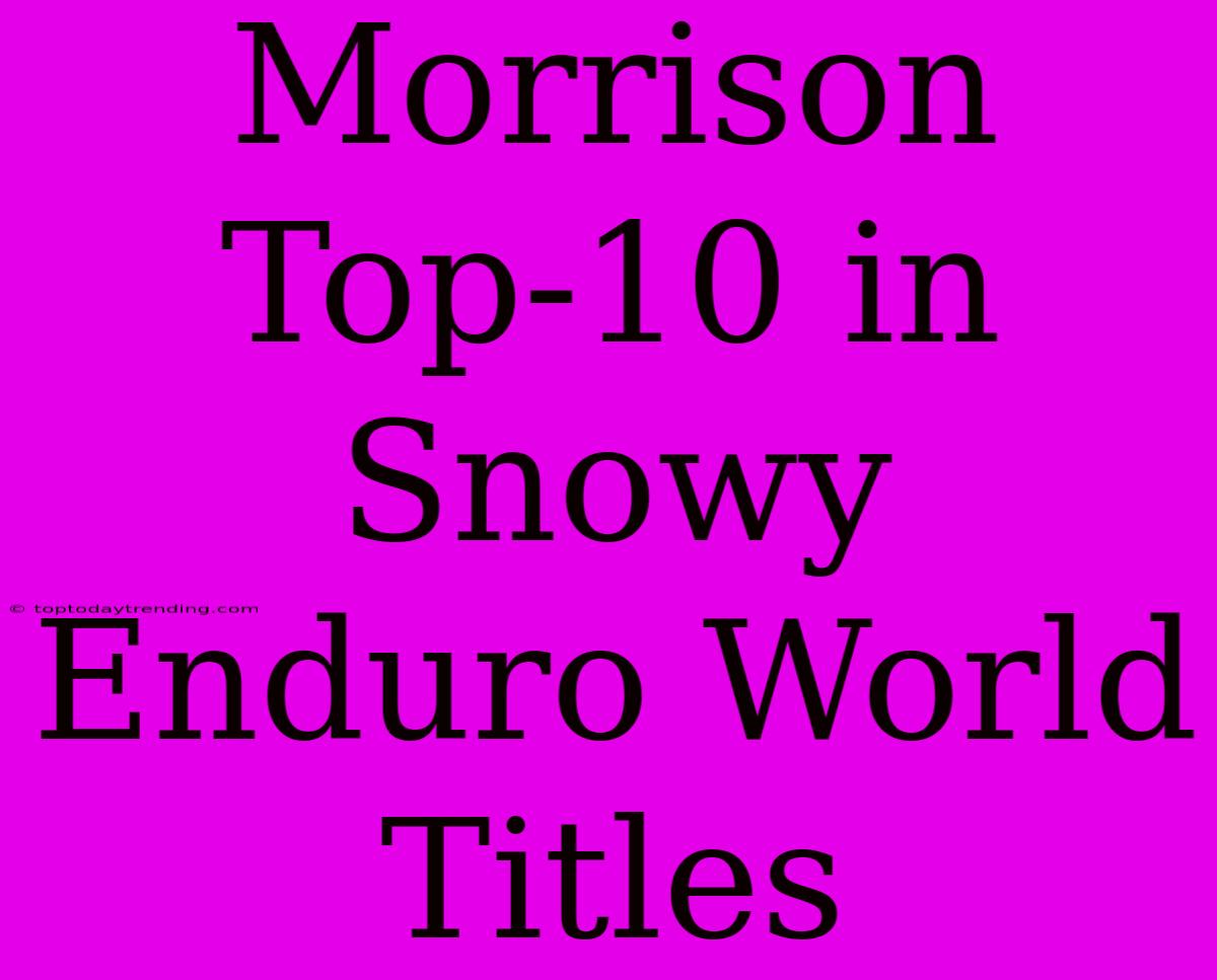 Morrison Top-10 In Snowy Enduro World Titles