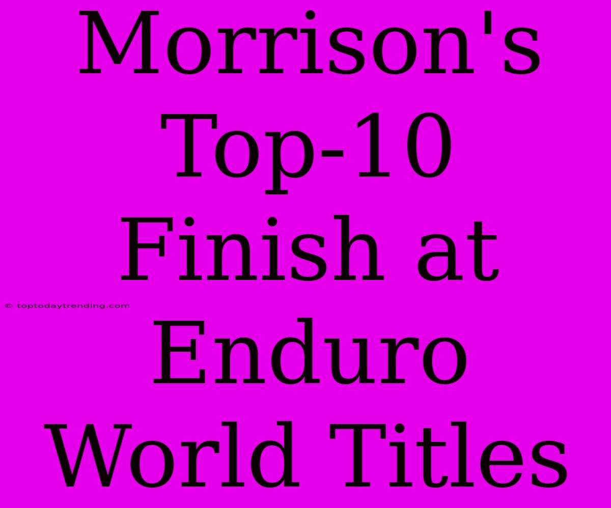 Morrison's Top-10 Finish At Enduro World Titles