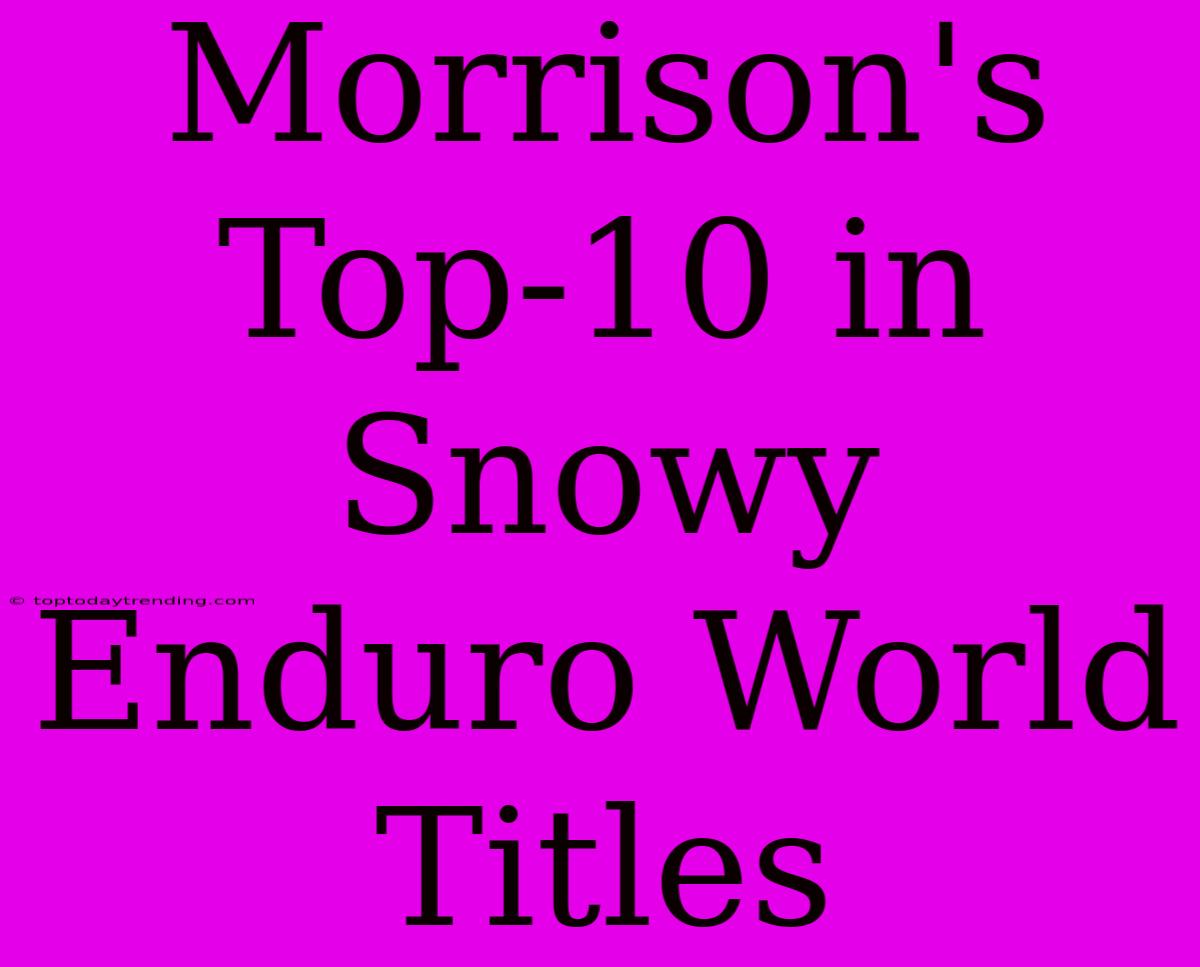 Morrison's Top-10 In Snowy Enduro World Titles