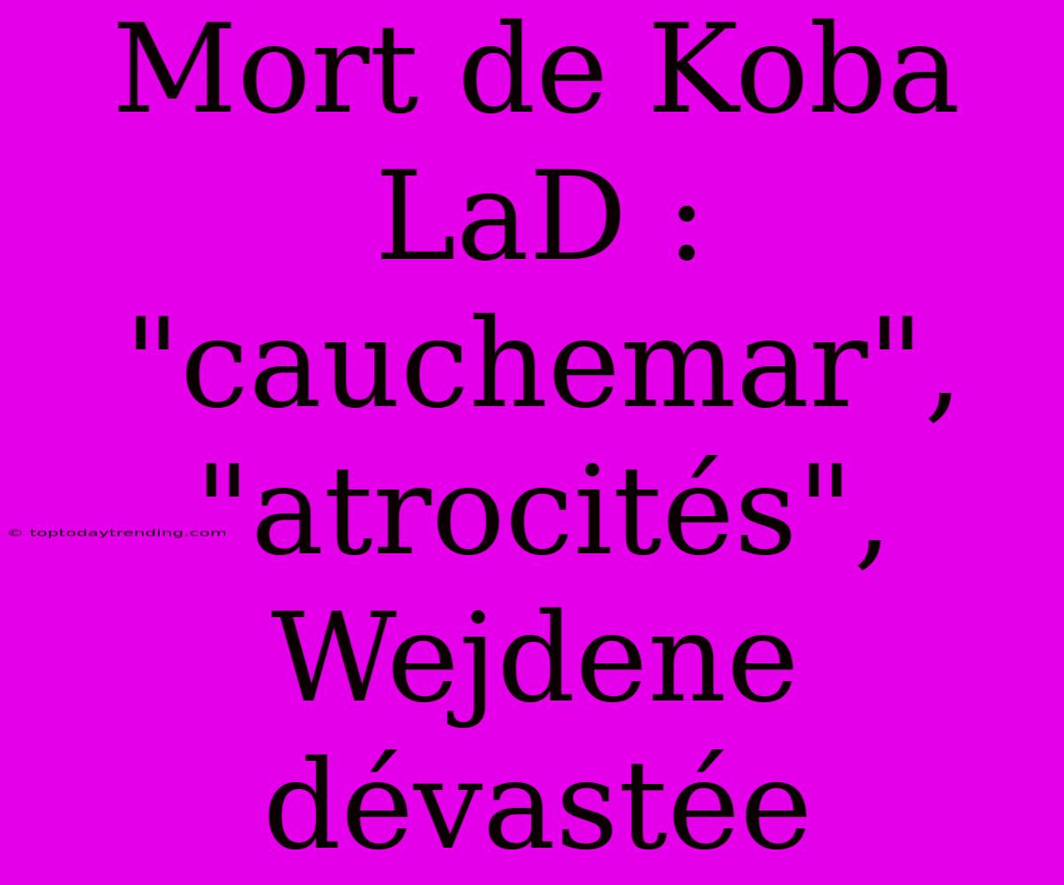 Mort De Koba LaD : 