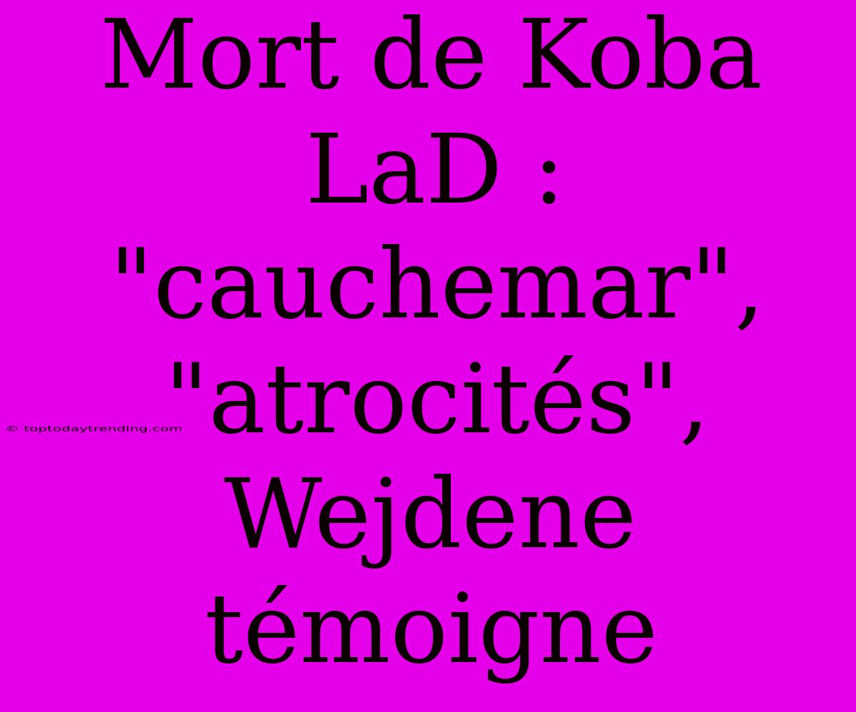 Mort De Koba LaD : 