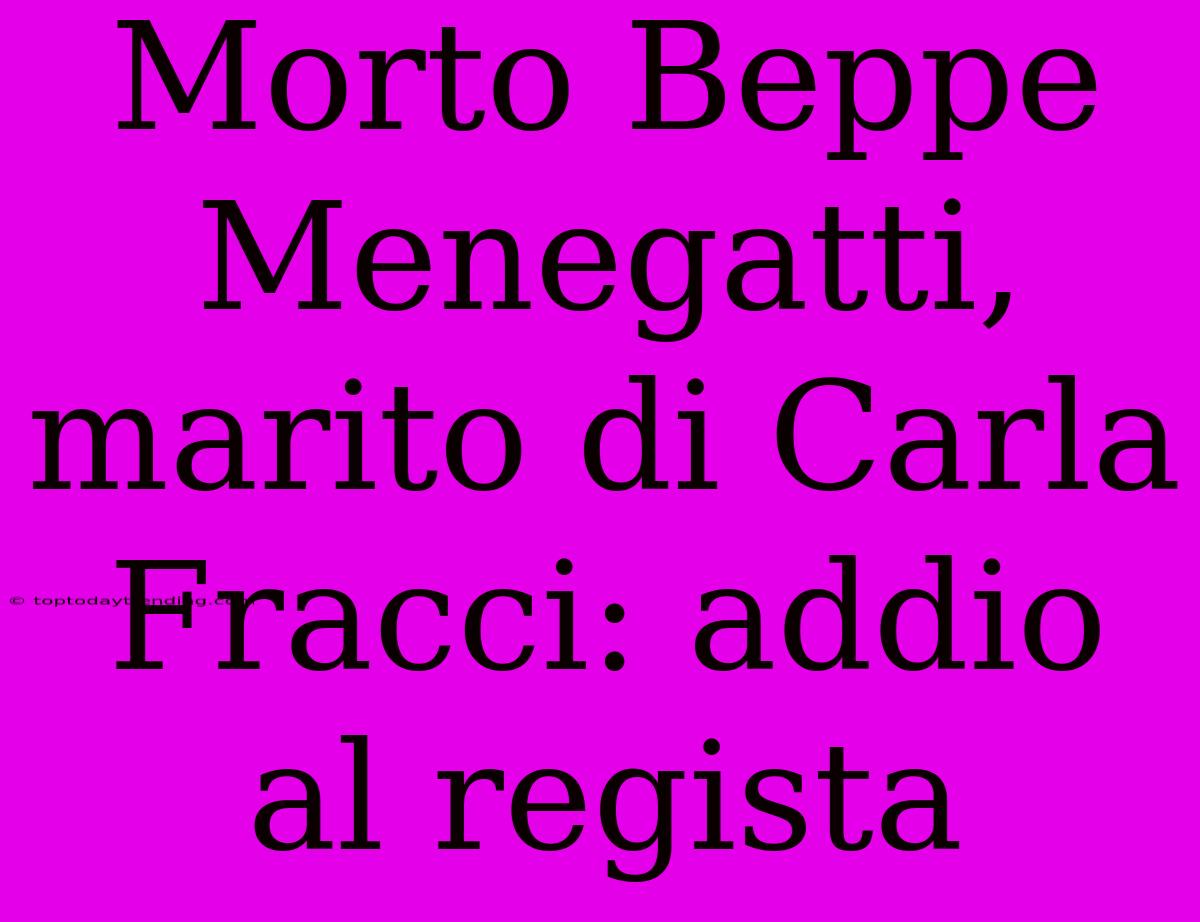 Morto Beppe Menegatti, Marito Di Carla Fracci: Addio Al Regista