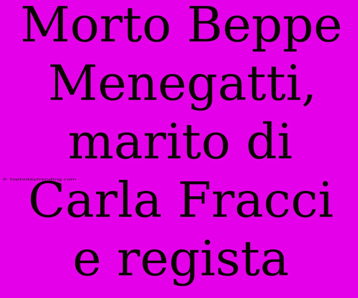 Morto Beppe Menegatti, Marito Di Carla Fracci E Regista