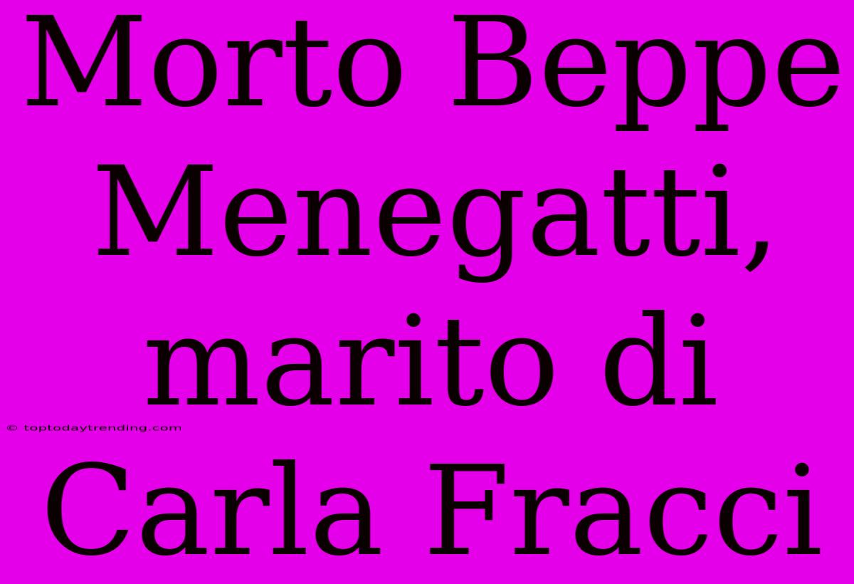 Morto Beppe Menegatti, Marito Di Carla Fracci