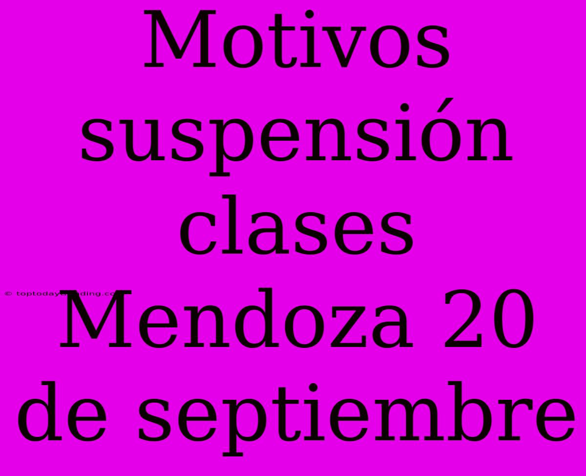 Motivos Suspensión Clases Mendoza 20 De Septiembre