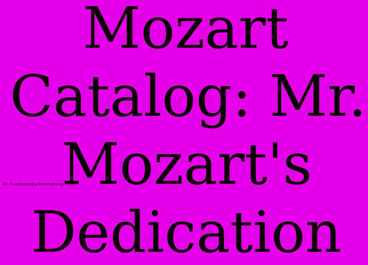 Mozart Catalog: Mr. Mozart's Dedication