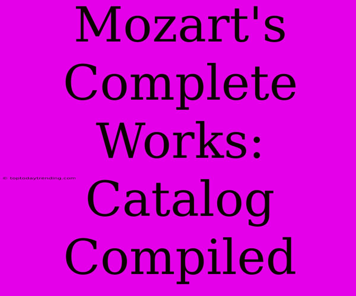 Mozart's Complete Works: Catalog Compiled