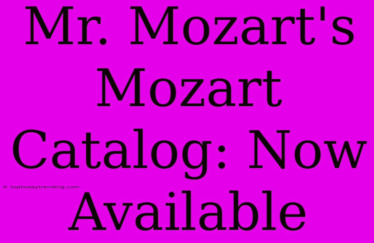 Mr. Mozart's Mozart Catalog: Now Available