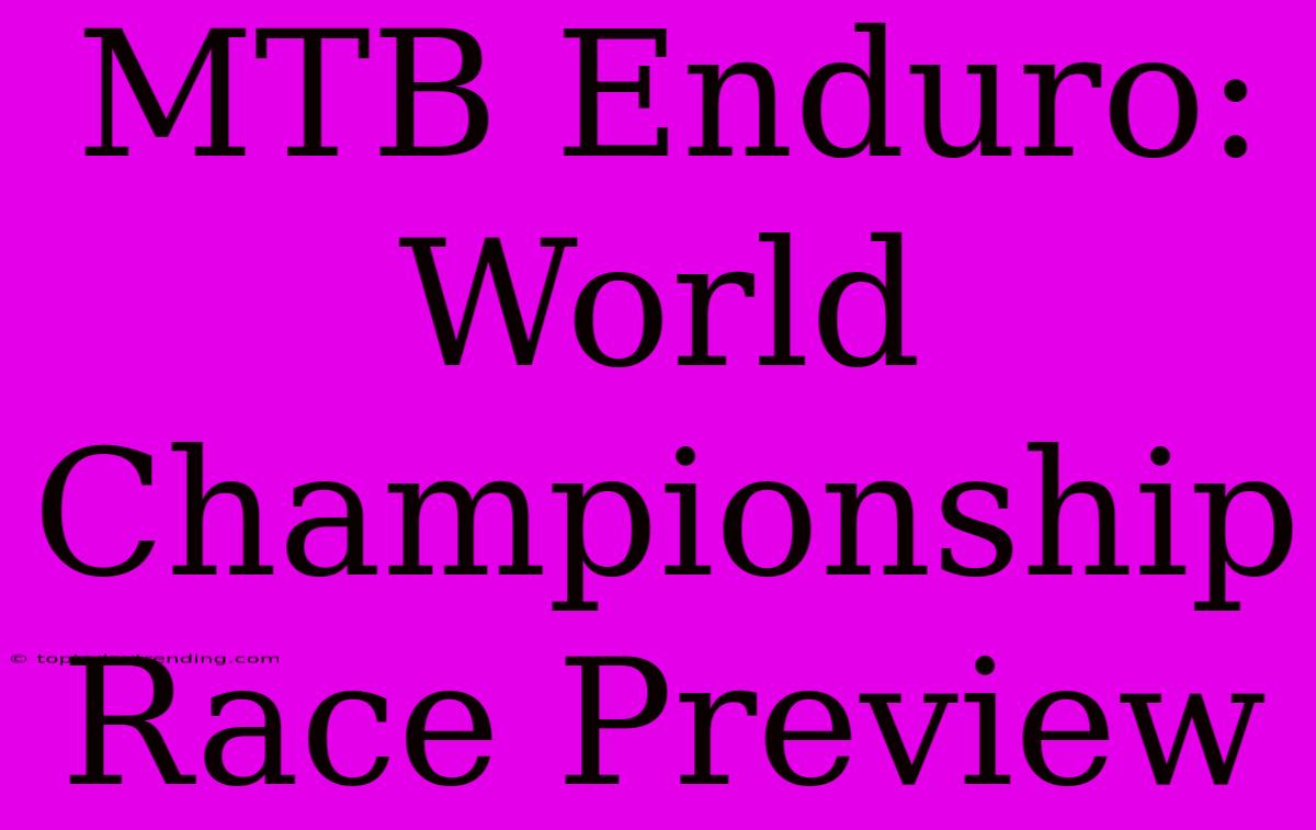 MTB Enduro: World Championship Race Preview