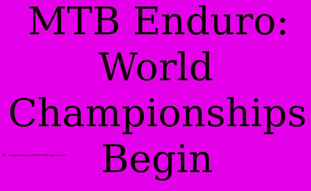 MTB Enduro: World Championships Begin