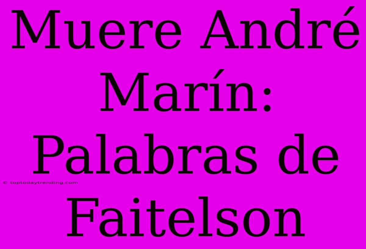 Muere André Marín: Palabras De Faitelson