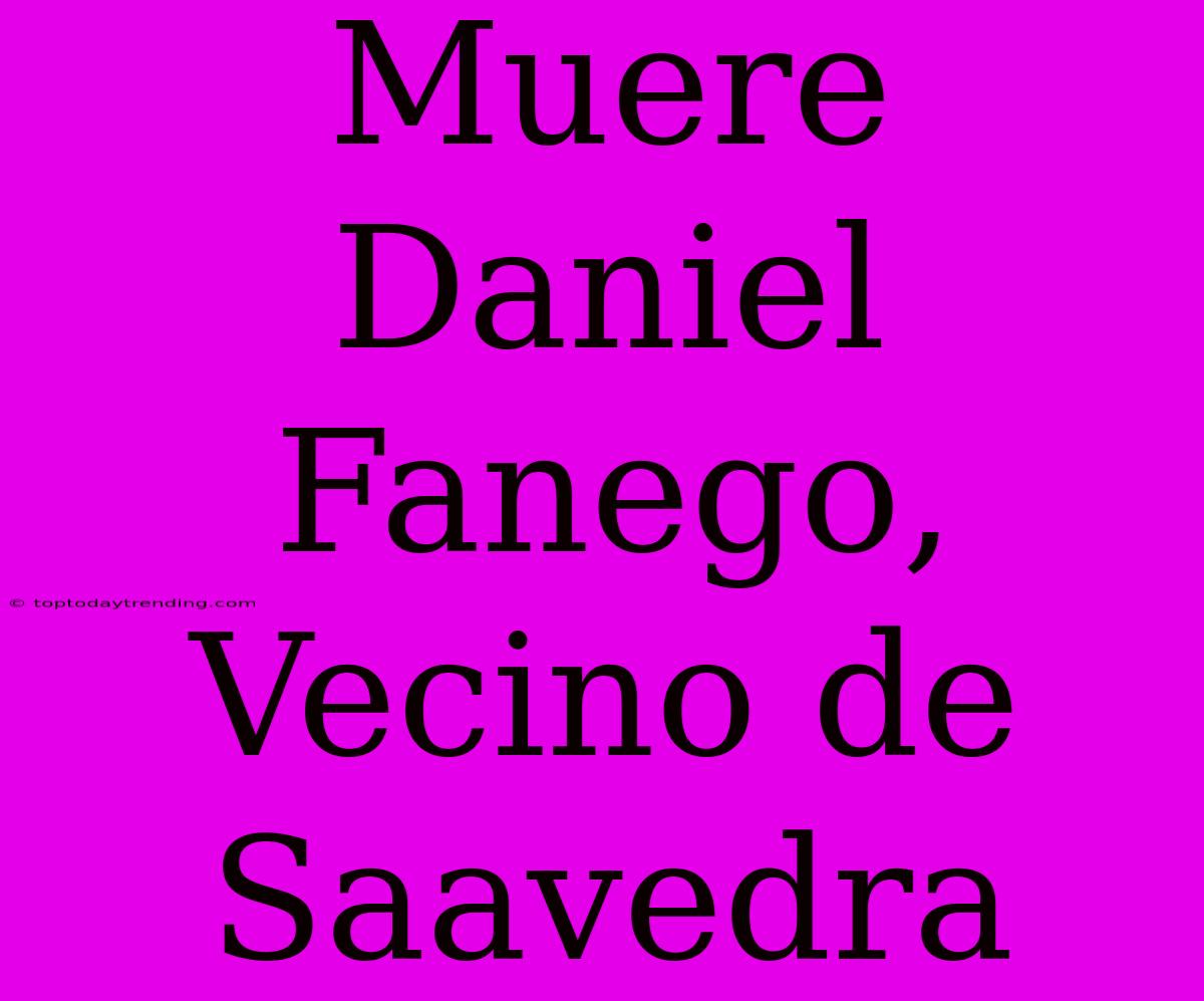 Muere Daniel Fanego, Vecino De Saavedra