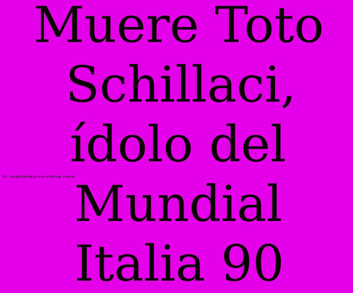 Muere Toto Schillaci, Ídolo Del Mundial Italia 90