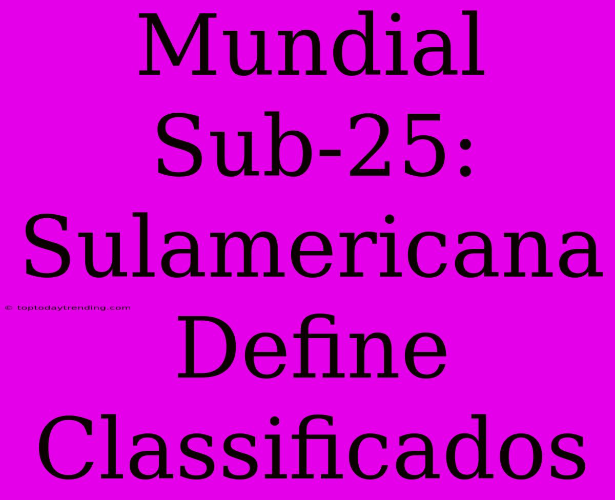 Mundial Sub-25: Sulamericana Define Classificados