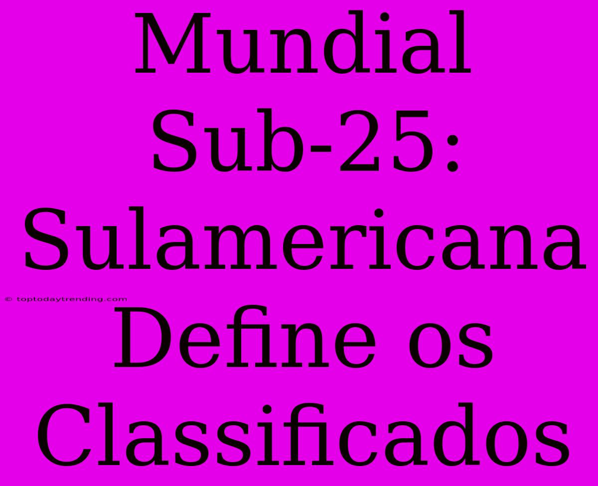 Mundial Sub-25: Sulamericana Define Os Classificados