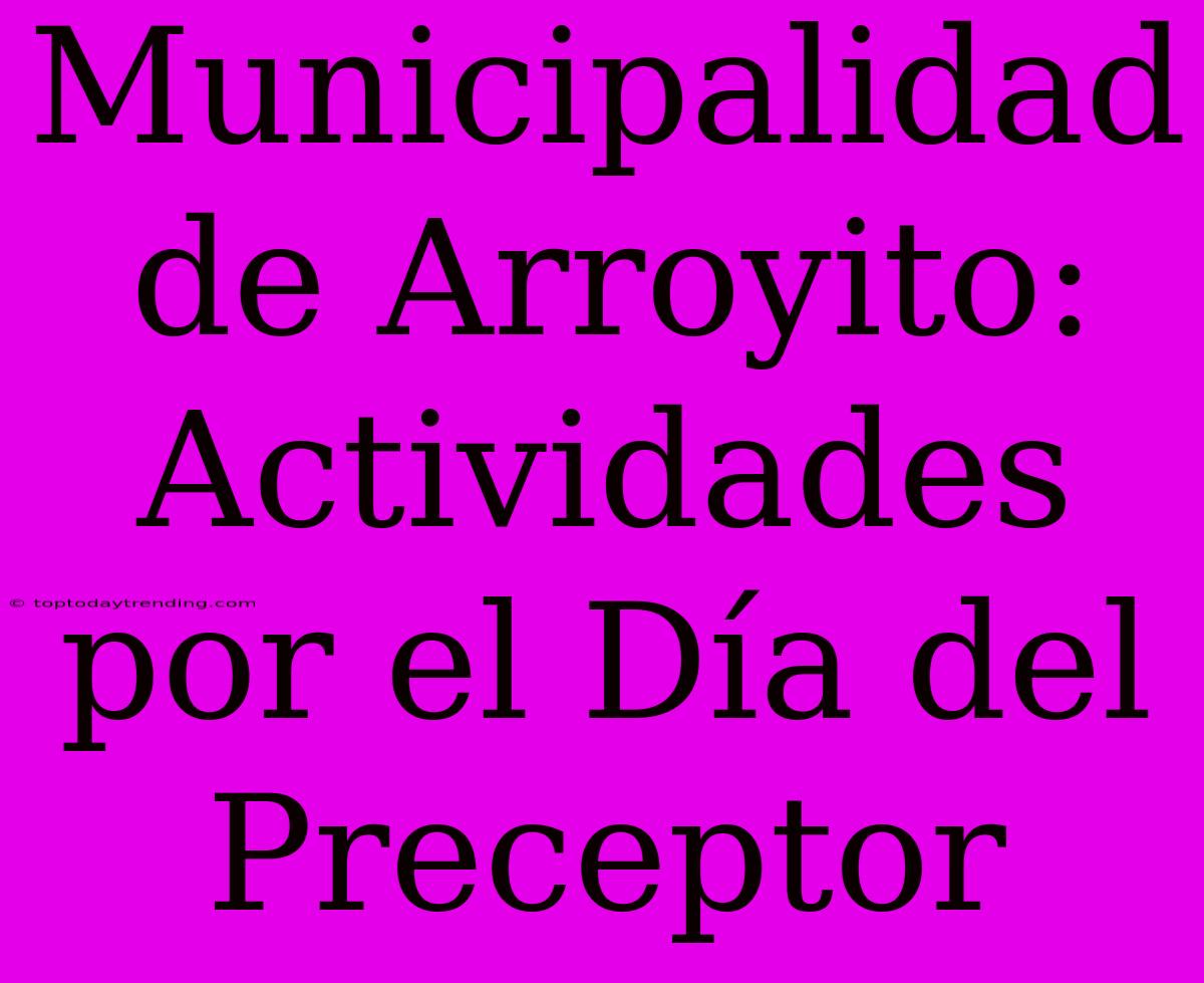 Municipalidad De Arroyito: Actividades Por El Día Del Preceptor