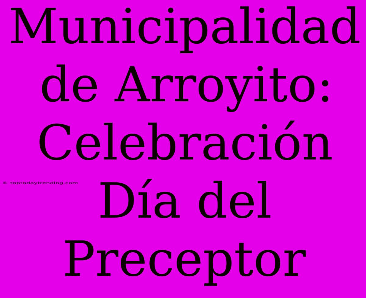 Municipalidad De Arroyito: Celebración Día Del Preceptor