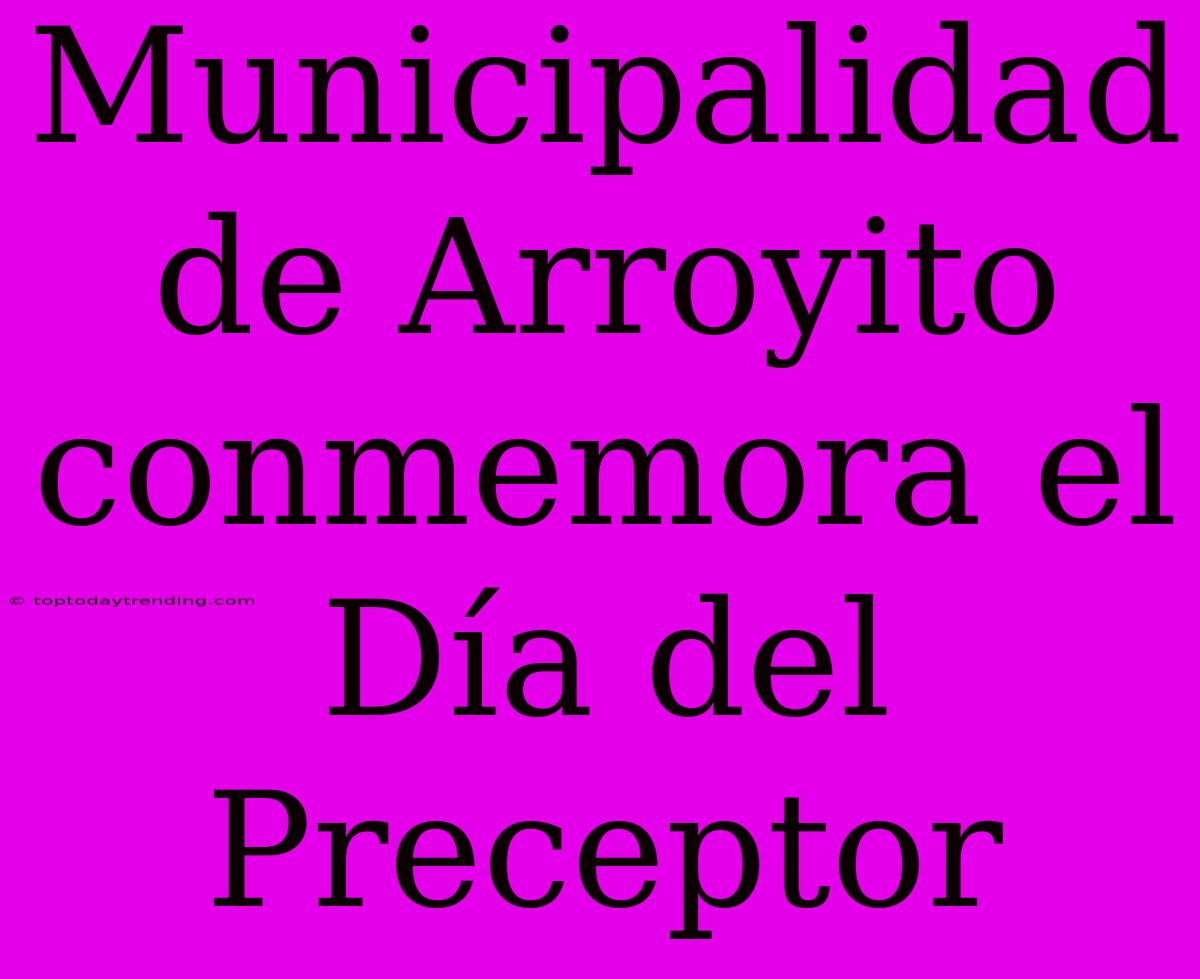 Municipalidad De Arroyito Conmemora El Día Del Preceptor