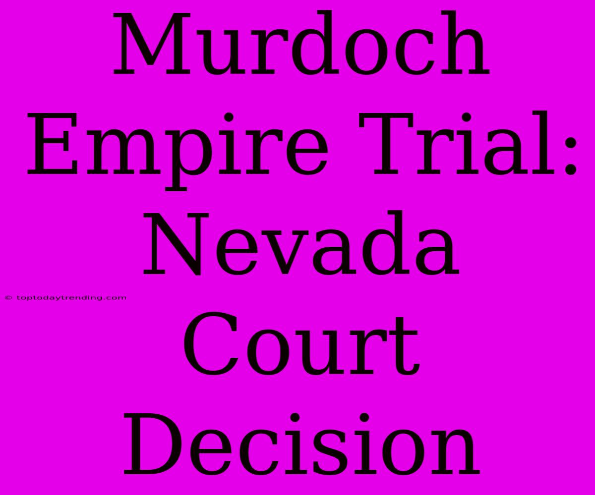 Murdoch Empire Trial: Nevada Court Decision