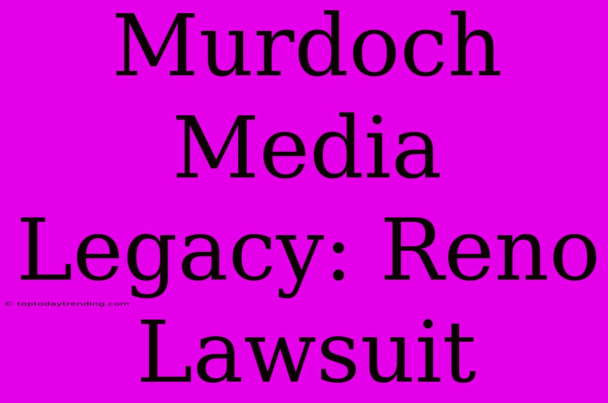 Murdoch Media Legacy: Reno Lawsuit