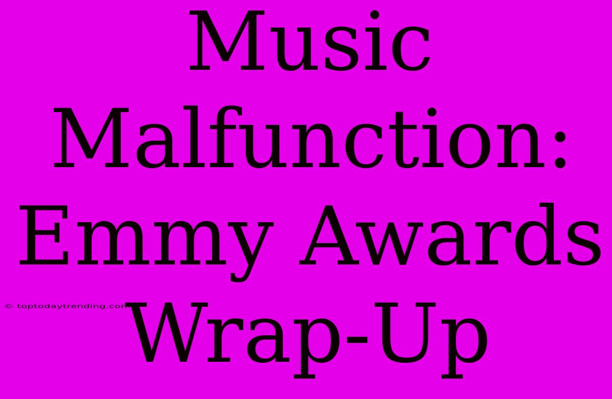 Music Malfunction: Emmy Awards Wrap-Up