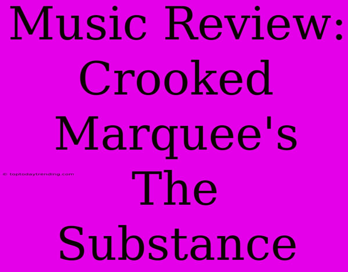 Music Review: Crooked Marquee's The Substance